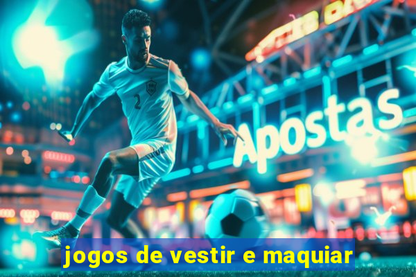 jogos de vestir e maquiar